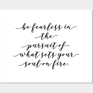 be fearless in the pursuit of what sets your soul on fire Posters and Art